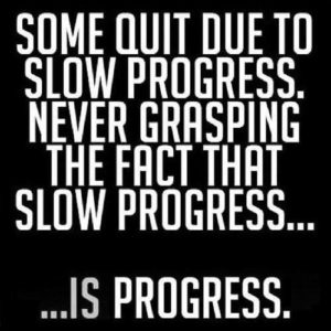 slow progress is progress